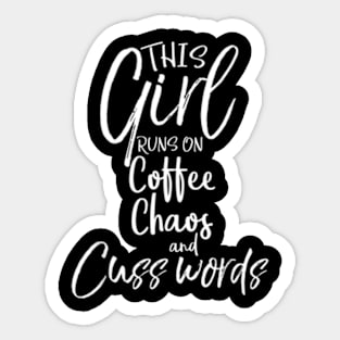 Saying This Girl Runs on Coffee Chaos and Cuss Words Sticker